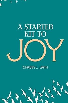 A starter kit to joy by Christa Smith